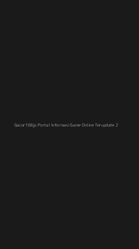 Tampilan Antarmuka Aplikasi Gacor168jp Portal Informasi Game Online Terupdate - 2
