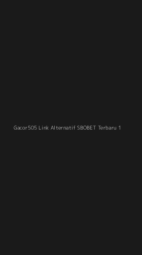 Tampilan Antarmuka Aplikasi Gacor505 Link Alternatif Sbobet Terbaru - 1