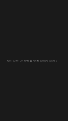 Tampilan Antarmuka Aplikasi Gacor59 Rtp Slot Tertinggi Hari Ini Gampang Maxwin - 3
