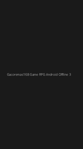 Tampilan Antarmuka Aplikasi Gacoremas168 Game Rpg Android Offline - 3