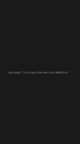 Tampilan Antarmuka Aplikasi Gacorplay77 Link Login Alternatif Anti Nawala - 4