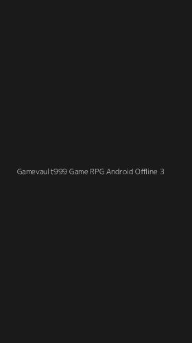 Tampilan Antarmuka Aplikasi Gamevault999 Game Rpg Android Offline - 3