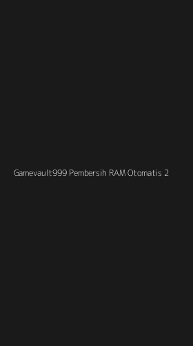 Tampilan Antarmuka Aplikasi Gamevault999 Pembersih Ram Otomatis - 2