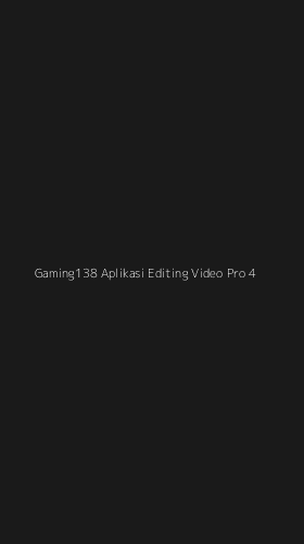Tampilan Antarmuka Aplikasi Gaming138 Aplikasi Editing Video Pro - 4
