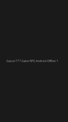 Tampilan Antarmuka Aplikasi Gascor777 Game Rpg Android Offline - 1
