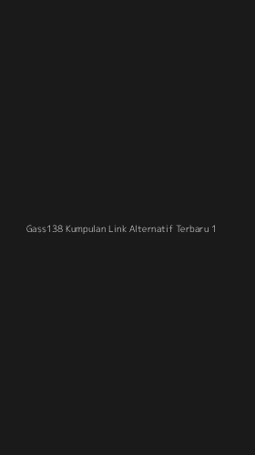 Tampilan Antarmuka Aplikasi Gass138 Kumpulan Link Alternatif Terbaru - 1
