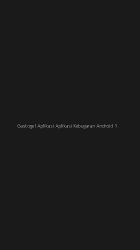 Tampilan Antarmuka Aplikasi Gastogel Aplikasi Aplikasi Kebugaran Android - 1