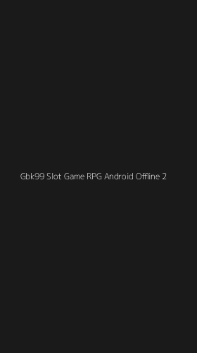 Tampilan Antarmuka Aplikasi Gbk99 Slot Game Rpg Android Offline - 2