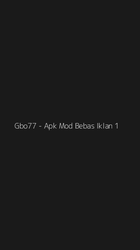 Tampilan Antarmuka Aplikasi Gbo77 - Apk Mod Bebas Iklan - 1