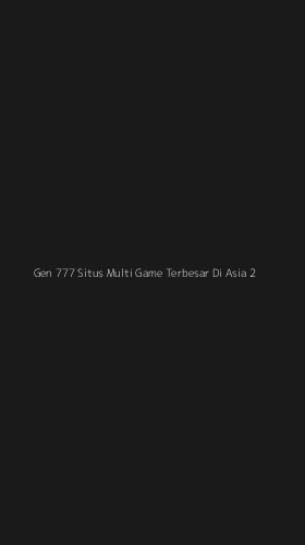 Tampilan Antarmuka Aplikasi Gen 777 Situs Multi Game Terbesar Di Asia - 2