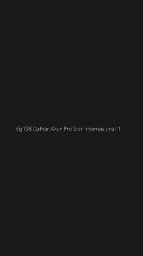 Tampilan Antarmuka Aplikasi Gg138 Daftar Akun Pro Slot Internasional - 1