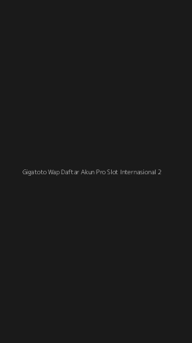 Tampilan Antarmuka Aplikasi Gigatoto Wap Daftar Akun Pro Slot Internasional - 2