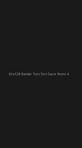 Tampilan Antarmuka Aplikasi Gila128 Bandar Toto Slot Gacor Resmi - 4