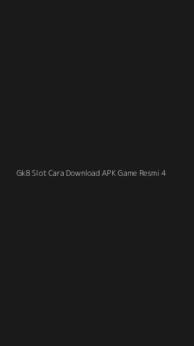 Tampilan Antarmuka Aplikasi Gk8 Slot Cara Download Apk Game Resmi - 4