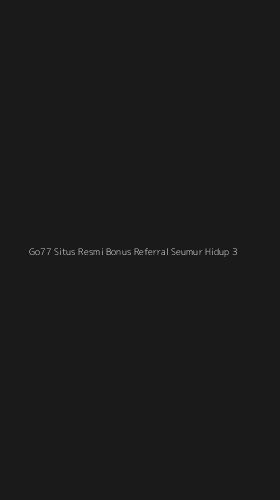 Tampilan Antarmuka Aplikasi Go77 Situs Resmi Bonus Referral Seumur Hidup - 3