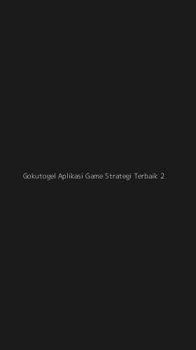 Tampilan Antarmuka Aplikasi Gokutogel Aplikasi Game Strategi Terbaik - 2