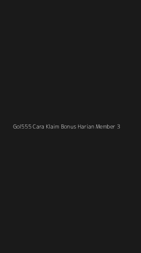 Tampilan Antarmuka Aplikasi Gol555 Cara Klaim Bonus Harian Member - 3