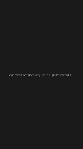 Tampilan Antarmuka Aplikasi Goodtoto Cara Recovery Akun Lupa Password - 4