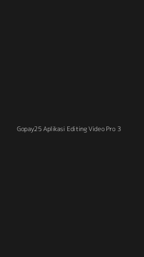 Tampilan Antarmuka Aplikasi Gopay25 Aplikasi Editing Video Pro - 3