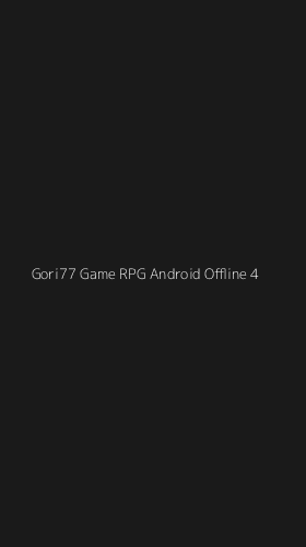 Tampilan Antarmuka Aplikasi Gori77 Game Rpg Android Offline - 4