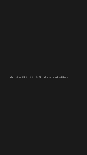 Tampilan Antarmuka Aplikasi Grandbet88 Link Link Slot Gacor Hari Ini Resmi - 4