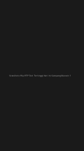 Tampilan Antarmuka Aplikasi Grandtoto Rtp Rtp Slot Tertinggi Hari Ini Gampang Maxwin - 1
