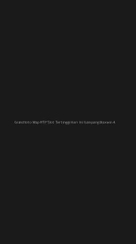 Tampilan Antarmuka Aplikasi Grandtoto Wap Rtp Slot Tertinggi Hari Ini Gampang Maxwin - 4