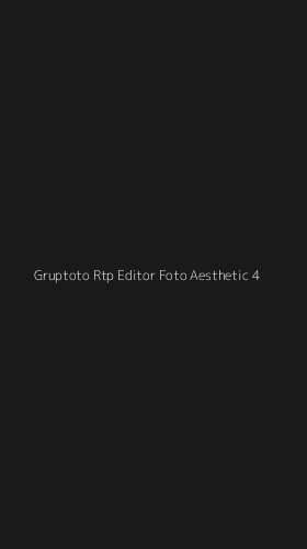Tampilan Antarmuka Aplikasi Gruptoto Rtp Editor Foto Aesthetic - 4