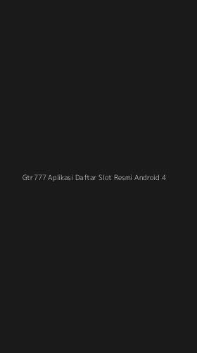 Tampilan Antarmuka Aplikasi Gtr777 Aplikasi Daftar Slot Resmi Android - 4