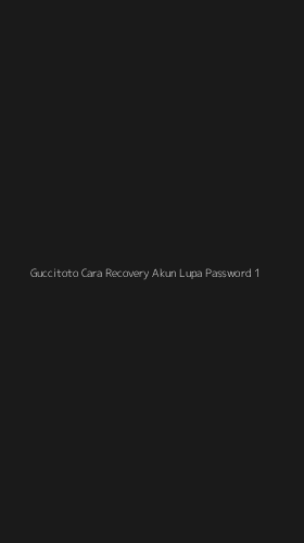Tampilan Antarmuka Aplikasi Guccitoto Cara Recovery Akun Lupa Password - 1