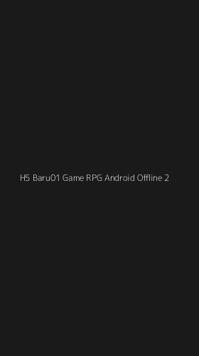 Tampilan Antarmuka Aplikasi H5 Baru01 Game Rpg Android Offline - 2