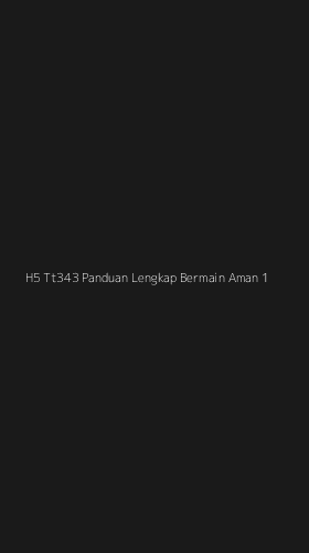 Tampilan Antarmuka Aplikasi H5 Tt343 Panduan Lengkap Bermain Aman - 1