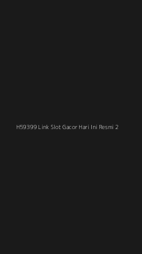 Tampilan Antarmuka Aplikasi H59399 Link Slot Gacor Hari Ini Resmi - 2
