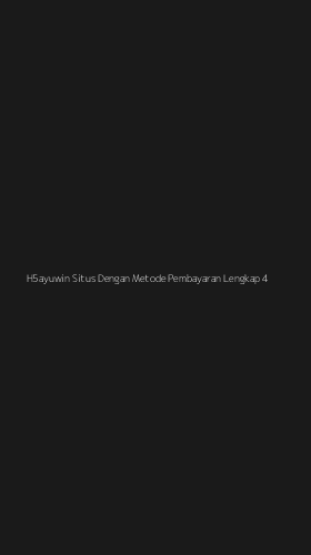 Tampilan Antarmuka Aplikasi H5ayuwin Situs Dengan Metode Pembayaran Lengkap - 4