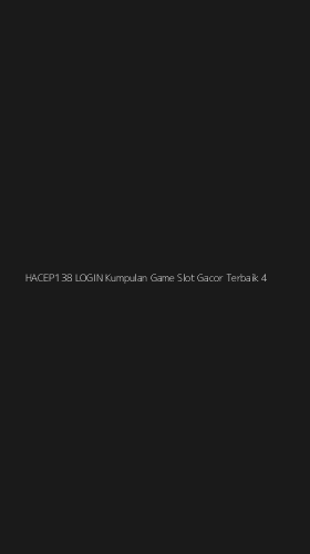Tampilan Antarmuka Aplikasi Hacep138 Login Kumpulan Game Slot Gacor Terbaik - 4