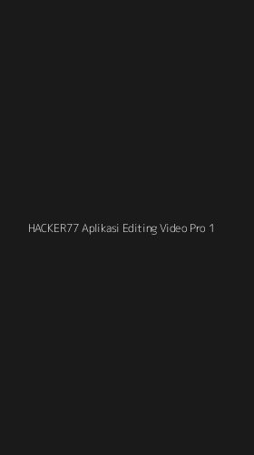 Tampilan Antarmuka Aplikasi Hacker77 Aplikasi Editing Video Pro - 1