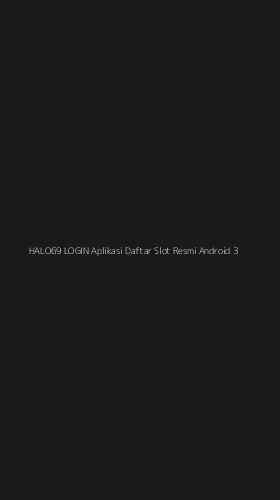 Tampilan Antarmuka Aplikasi Halo69 Login Aplikasi Daftar Slot Resmi Android - 3