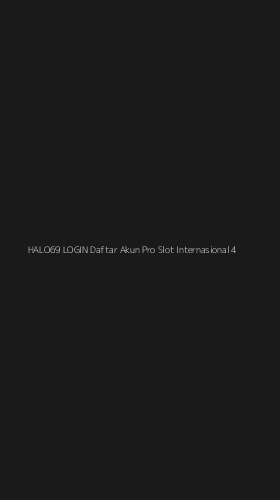Tampilan Antarmuka Aplikasi Halo69 Login Daftar Akun Pro Slot Internasional - 4