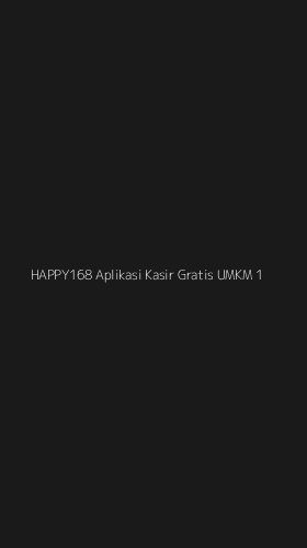 Tampilan Antarmuka Aplikasi Happy168 Aplikasi Kasir Gratis Umkm - 1