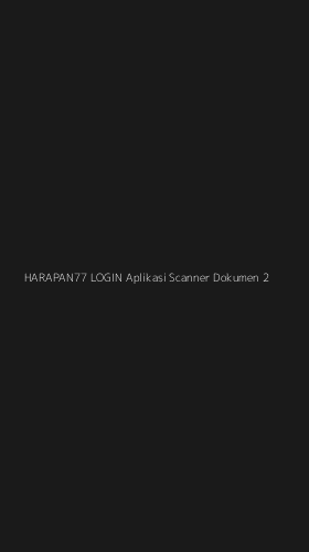 Tampilan Antarmuka Aplikasi Harapan77 Login Aplikasi Scanner Dokumen - 2