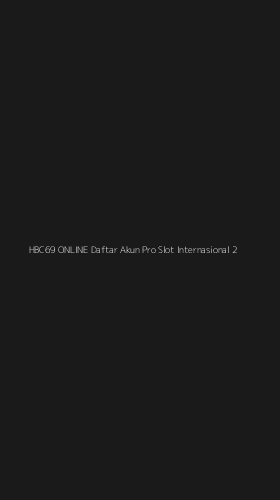 Tampilan Antarmuka Aplikasi Hbc69 Online Daftar Akun Pro Slot Internasional - 2