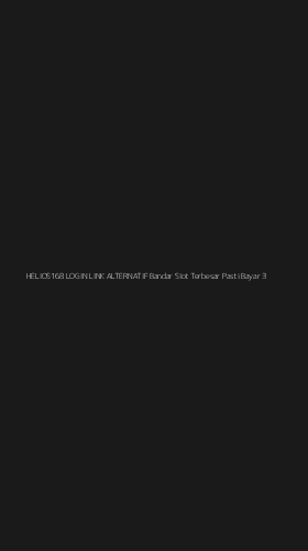 Tampilan Antarmuka Aplikasi Helios168 Login Link Alternatif Bandar Slot Terbesar Pasti Bayar - 3