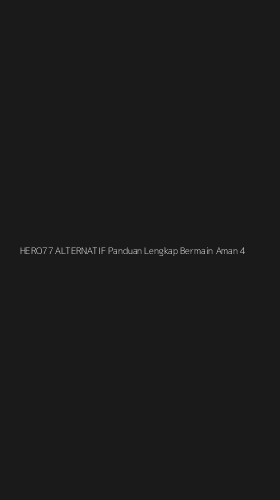 Tampilan Antarmuka Aplikasi Hero77 Alternatif Panduan Lengkap Bermain Aman - 4
