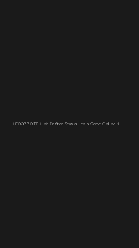 Tampilan Antarmuka Aplikasi Hero77 Rtp Link Daftar Semua Jenis Game Online - 1