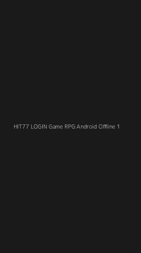 Tampilan Antarmuka Aplikasi Hit77 Login Game Rpg Android Offline - 1