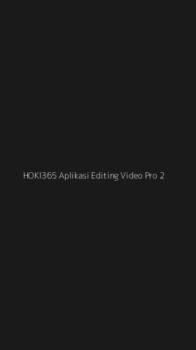Tampilan Antarmuka Aplikasi Hoki365 Aplikasi Editing Video Pro - 2
