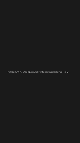 Tampilan Antarmuka Aplikasi Homeplay77 Login Jadwal Pertandingan Bola Hari Ini - 2