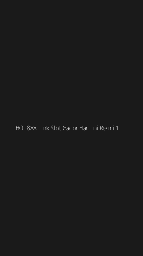 Tampilan Antarmuka Aplikasi Hot888 Link Slot Gacor Hari Ini Resmi - 1