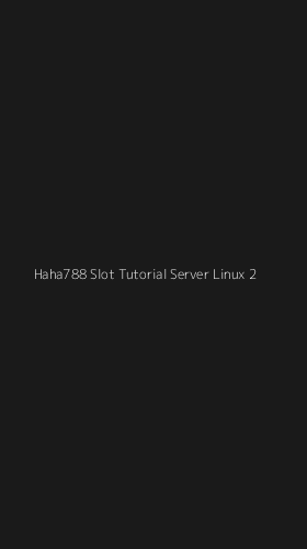 Tampilan Antarmuka Aplikasi Haha788 Slot Tutorial Server Linux - 2