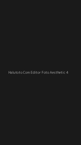 Tampilan Antarmuka Aplikasi Halutoto Com Editor Foto Aesthetic - 4